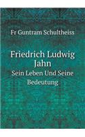 Friedrich Ludwig Jahn Sein Leben Und Seine Bedeutung