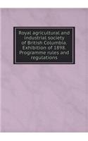 Royal Agricultural and Industrial Society of British Columbia. Exhibition of 1898. Programme Rules and Regulations