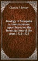 Geology of Mongolia a reconnaissance report based on the investigations of the years 1922-1923