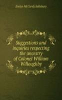 Suggestions and inquiries respecting the ancestry of Colonel William Willoughby