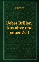Ueber Brillen: Aus Alter Und Neuer Zeit (German Edition)