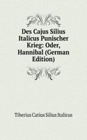 Des Cajus Silius Italicus Punischer Krieg: Oder, Hannibal (German Edition)