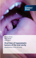 Overview of hyperplastic tumors of the oral cavity