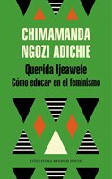 Querida Ijeawele: CÃ³mo Educar En El Feminismo/ Dear Ijeawele, or a Feminist Manifesto in Fifteen Suggestions