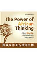 The Power of African Thinking.: About Ubuntu, Unifying Leadership and a New World