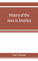 History of the Jews in America, from the period of the discovery of the New World to the present time