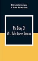 Diary Of Mrs. John Graves Simcoe, Wife Of The First Lieutenant-Governor Of The Province Of Upper Canada, 1792-6
