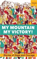 MY MOUNTAIN MY VICTORY !: Stories of Hope and Courage (Vol 1)