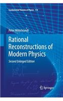 Rational Reconstructions of Modern Physics: (174 Fundamental Theories of Physics)
