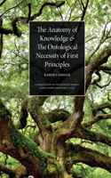 Anatomy of Knowledge and the Ontological Necessity of First Principles