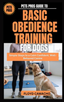 Pets Pros Guide to Basic Obedience Training for Dogs: Simple Steps to a Calm Confident, Well-Behaved Canine(7 Pets Pros)