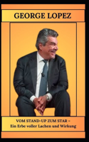GEORGE LOPEZ VOM STAND-UP ZUM STAR - Ein Erbe voller Lachen und Wirkung