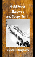 Gold Fever, Skagway and Soapy Smith