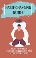 Habit-Changing Guide: How To Debunk Cognitive Illusions And Cope With Stress: Priority Actions