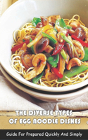 The Diverse Types Of Egg Noodle Dishes: Guide For Prepared Quickly And Simply: The Books Of Egg Noodle Recipes