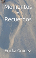 Momentos = Recuerdos