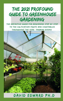 The 2021 Profound Guide to Greenhouse Gardening: The definitive guide for beginners step by step to the cultivation fruits and vegetables throughout the year (Farming Books)