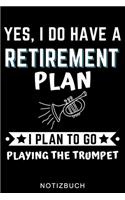 Yes, I Do Have a Retirement Plan I Plan to Go Playing the Trumpet Notizbuch: A5 Notizbuch LINIERT für Trompetenspieler - Originelles Geschenk für Trompeter, Blasmusiker, Dirigenten, Musiker - Orchester - Planer für Bandproben
