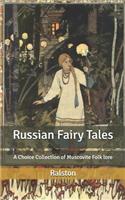 Russian Fairy Tales: A Choice Collection of Muscovite Folk lore