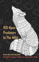 100 Apex Predators In The Wild - Grown-Ups Coloring Book - Alligator, Cougar, Wild cat, Anaconda, other