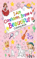 I Am Confident, Brave & Beautiful Coloring Book: 30 Inspirational Coloring Pages Designed to Encourage and Build Confidence of Girls