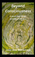 Beyond Consciousness