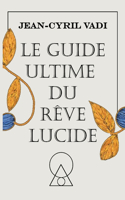 Guide Ultime du Rêve Lucide