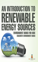 An Introduction to Renewable Energy Sources: Environment Books for Kids Children's Environment Books