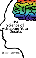 Science of Achieving Your Desires