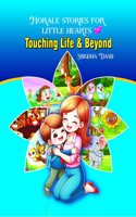 Morale Stories For Little Hearts: Touching Life and Beyond