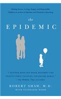 The Epidemic: Raising Secure, Loving, Happy, and Responsible Children in an Era of Absentee and Permissive Parenting