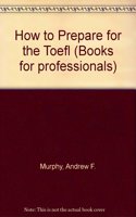 How to Prepare for the Toefl (Books for professionals) Paperback â€“ 1 July 1987