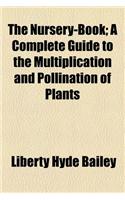 The Nursery-Book; A Complete Guide to the Multiplication and Pollination of Plants: (English)