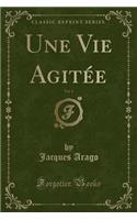 Une Vie Agitée, Vol. 1 (Classic Reprint)