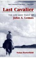 Last Cavalier: The Life and Times of John a. Lomax, 1867-1948(Folklore and Society)