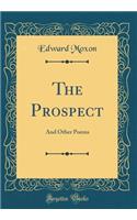 The Prospect: And Other Poems (Classic Reprint)