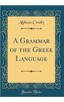 A Grammar of the Greek Language (Classic Reprint)