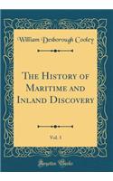 The History of Maritime and Inland Discovery, Vol. 3 (Classic Reprint)