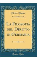 La Filosofia del Diritto in Germania (Classic Reprint)