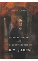 Medieval Studies and the Ghost Stories of M. R. James