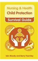 Nursing & Health Survival Guide: Child Protection: Safeguarding Children Against Abuse