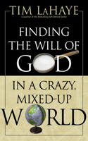 Finding the Will of God in a Crazy, Mixed-Up World: How to Find God’s Will in Your Life(English)