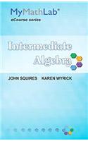 Mylab Math for Squires/Wyrick Intermediate Algebra Ecourse -- Access Card -- Plus Mylab Math Notebook (Looseleaf): Mymathlab Notebook + Student Access Kit