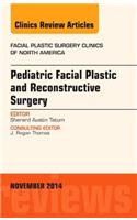 Pediatric Facial Plastic and Reconstructive Surgery, an Issue of Facial Plastic Surgery Clinics of North America: Volume 22-4