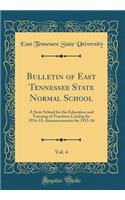 Bulletin of East Tennessee State Normal School, Vol. 4: A State School for the Education and Training of Teachers; Catalog for 1914-15; Announcements for 1915-16 (Classic Reprint)