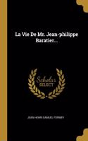 La Vie De Mr. Jean-philippe Baratier...