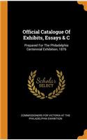 Official Catalogue of Exhibits, Essays & C