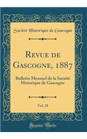 Revue de Gascogne, 1887, Vol. 28: Bulletin Mensuel de la Société Historique de Gascogne (Classic Reprint)