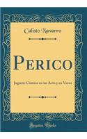 Perico: Juguete Cómico en un Acto y en Verso (Classic Reprint)