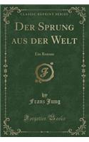 Der Sprung Aus Der Welt: Ein Roman (Classic Reprint)